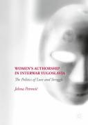 Womenâ€™S Authorship In Interwar Yugoslavia
