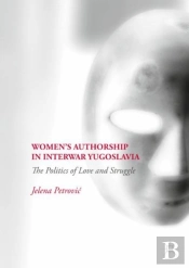 Womenâ€™S Authorship In Interwar Yugoslavia