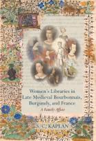 Womenâ€™S Libraries In Late Medieval Bourbonnais, Burgundy, And France