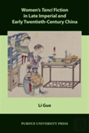 Womenâ€™S Tanci Fiction In Late Imperial And Early Twentieth-Century China