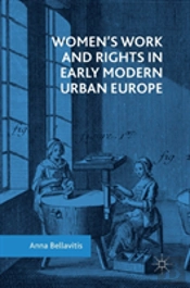 Womenâ€™S Work And Rights In Early Modern Urban Europe