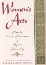 Women'S Acts: Plays By Women Dramatists Of Spain'S Golden Age