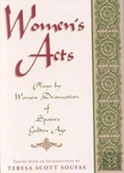 Women'S Acts: Plays By Women Dramatists Of Spain'S Golden Age