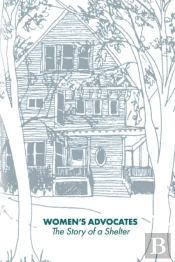 Women'S Advocates / The Story Of A Shelter
