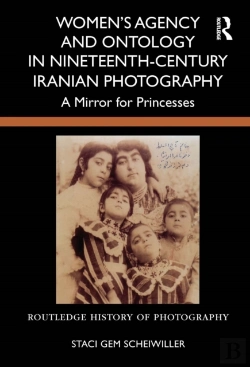 Bertrand.pt - Women'S Agency And Ontology In Nineteenth-Century Iranian Photography