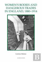 Women`S Bodies And Dangerous Trades In England, 1880-1914