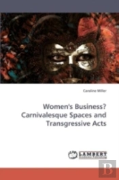 Women'S Business? Carnivalesque Spaces And Transgressive Acts