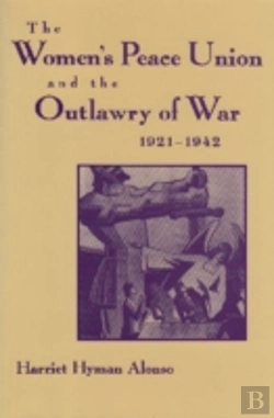 Bertrand.pt - Women'S Peace Union And The Outlawry Of War, 1921-42