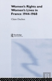 Women'S Rights And Women'S Lives In France 1944-1968