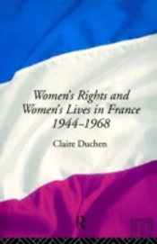 Women'S Rights And Women'S Lives In France 1944-68