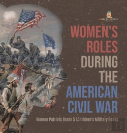 Bertrand.pt - Women'S Roles During The American Civil War | Women Patriots Grade 5 | Children'S Military Books