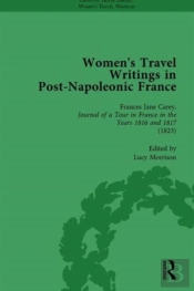 Women'S Travel Writings In Post-Napoleonic France, Part I Vol 2