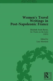 Women'S Travel Writings In Post-Napoleonic France, Part I Vol 3