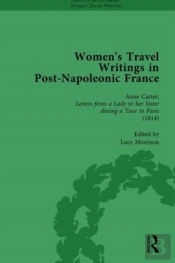 Women'S Travel Writings In Post-Napoleonic France, Part I Vol 4