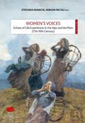 Women'S Voices : Echoes Of Life Experiences In The Alps And The Plain (17th -19th Centuries)