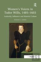 Women'S Voices In Tudor Wills, 1485â€“1603