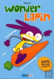 Wonder Lapin T.1 ; 100% Jus De Carottes