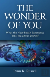 Wonder Of You, The - What The Near-Death Experience Tells You About Yourself