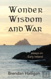 Wonder Wisdom And War: Essays On Early Ireland