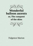 Wonderful Balloon Ascents Or, The Conquest Of The Skies