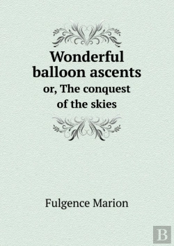 Bertrand.pt - Wonderful Balloon Ascents Or, The Conquest Of The Skies