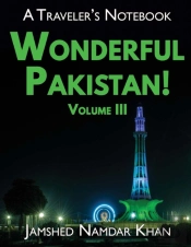 Wonderful Pakistan! A Traveler'S Notebook, Volume 3