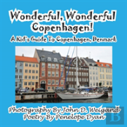 Wonderful, Wonderful Copenhagen! A Kid'S Guide To Copenhagen, Denmark