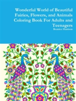Bertrand.pt - Wonderful World Of Beautiful Fairies, Flowers, And Animals Coloring Book For Adults And Teenagers