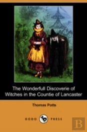 Wonderfull Discoverie Of Witches In The Countie Of Lancaster (Dodo Press)