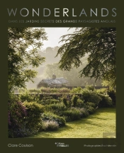 Wonderlands : Dans Les Jardins Secrets Des Grands Paysagistes Anglais
