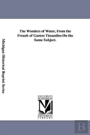Wonders Of Water, From The French Of Gaston Tissandier.