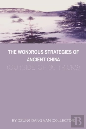 Wondrous Strategies Of Ancient China  (Outside Of 36 Tricks)