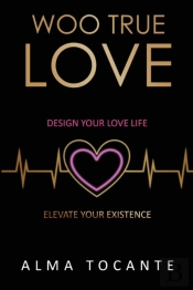 Woo True Love: Design Your Love Life. El