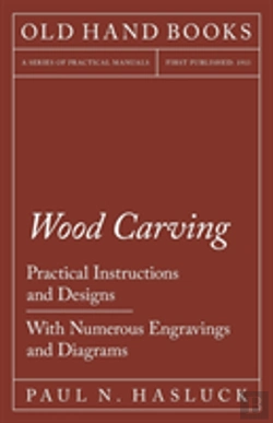 Bertrand.pt - Wood Carving - Practical Instructions And Designs - With Numerous Engravings And Diagrams
