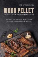 Wood Pellet Grill Cookbook For Beginners