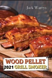 Wood Pellet Grill Smoker Cookbook 2021: