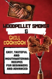Wood Pellet Smoker  Amp  Grill Cookbook