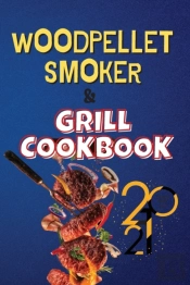 Wood Pellet Smoker  Amp  Grill Cookbook