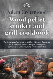 Wood Pellet Smoker And Grill Cookbook