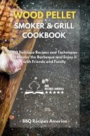 Wood Pellet Smoker And Grill Cookbook