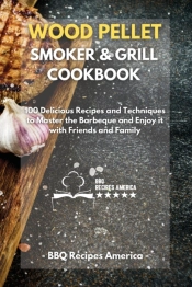 Wood Pellet Smoker And Grill Cookbook