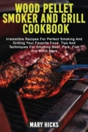 Wood Pellet Smoker And Grill Cookbook: I