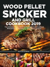 Wood Pellet Smoker And Grill Cookbook