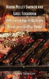 Wood Pellet Smoker And Grill Cookbook