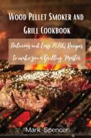Wood Pellet Smoker And Grill Cookbook