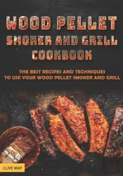 Wood Pellet Smoker And Grill Cookbook
