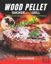 Wood Pellet Smoker And Grill Cookbook
