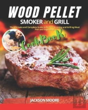 Wood Pellet Smoker And Grill Cookbook