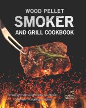 Wood Pellet Smoker And Grill Cookbook