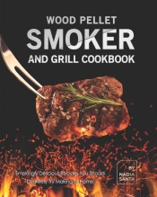 Wood Pellet Smoker And Grill Cookbook